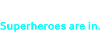 INTRO Superheroes are in.