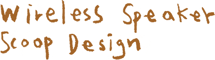 Wireless Speaker Scoop Design