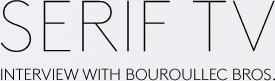 SERIF TV INTERVIEW WITH BOUROULLEC BROS.