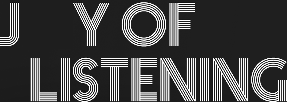 JOY OF LISTENING