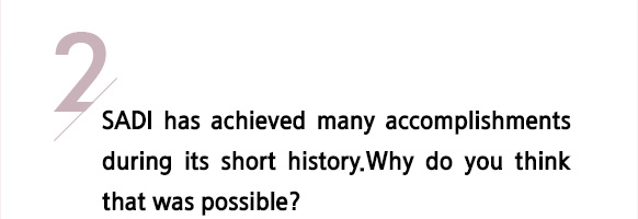 2/ SADI has achieved many accomplishments during its short history.Why do you think that was possible?