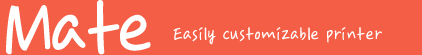 Mate - Easily customizable printer